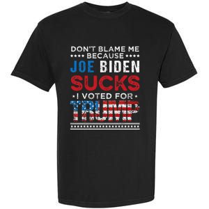 DonT Blame Me Cuz Joe Biden Sucks I Voted For Trump 2024 Garment-Dyed Heavyweight T-Shirt