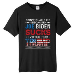 DonT Blame Me Cuz Joe Biden Sucks I Voted For Trump 2024 Tall Fusion ChromaSoft Performance T-Shirt