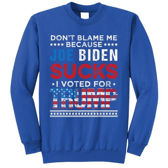 DonT Blame Me Cuz Joe Biden Sucks I Voted For Trump 2024 Sweatshirt