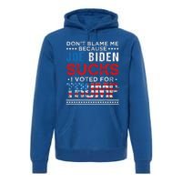 DonT Blame Me Cuz Joe Biden Sucks I Voted For Trump 2024 Premium Hoodie