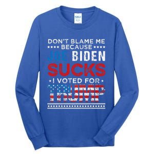 DonT Blame Me Cuz Joe Biden Sucks I Voted For Trump 2024 Tall Long Sleeve T-Shirt