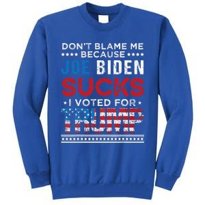 DonT Blame Me Cuz Joe Biden Sucks I Voted For Trump 2024 Tall Sweatshirt