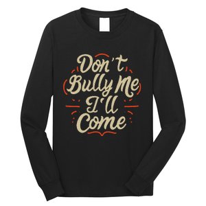 DonT Bully Me ILl Come Funny Sarcastic Memes Sarcasm Long Sleeve Shirt