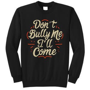 DonT Bully Me ILl Come Funny Sarcastic Memes Sarcasm Sweatshirt