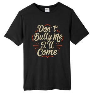 DonT Bully Me ILl Come Funny Sarcastic Memes Sarcasm Tall Fusion ChromaSoft Performance T-Shirt