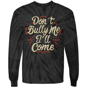 DonT Bully Me ILl Come Funny Sarcastic Memes Sarcasm Tie-Dye Long Sleeve Shirt