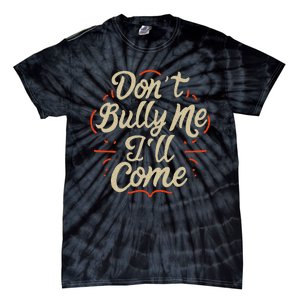 DonT Bully Me ILl Come Funny Sarcastic Memes Sarcasm Tie-Dye T-Shirt