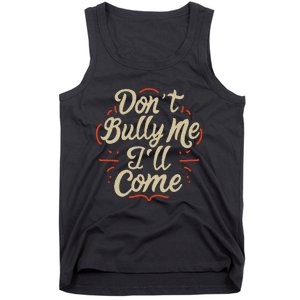 DonT Bully Me ILl Come Funny Sarcastic Memes Sarcasm Tank Top