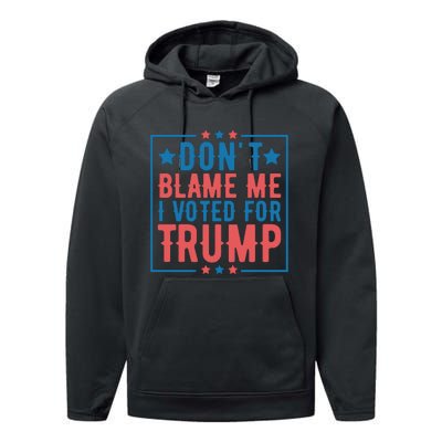 DonT Blame Me I Voted For Trump Graphic Performance Fleece Hoodie