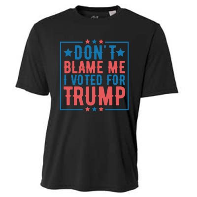 DonT Blame Me I Voted For Trump Graphic Cooling Performance Crew T-Shirt