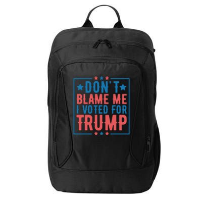 DonT Blame Me I Voted For Trump Graphic City Backpack