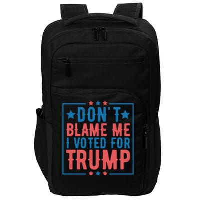 DonT Blame Me I Voted For Trump Graphic Impact Tech Backpack