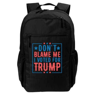 DonT Blame Me I Voted For Trump Graphic Daily Commute Backpack