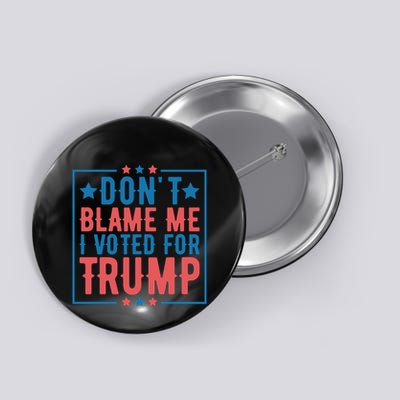 DonT Blame Me I Voted For Trump Graphic Button