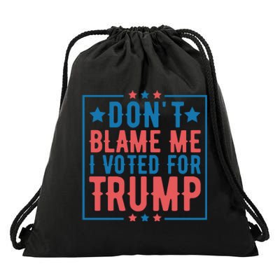 DonT Blame Me I Voted For Trump Graphic Drawstring Bag