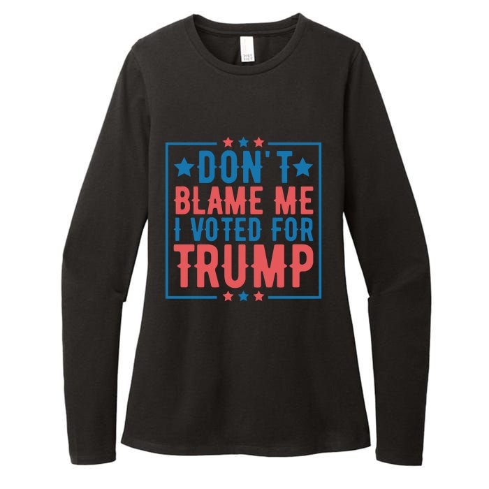 DonT Blame Me I Voted For Trump Graphic Womens CVC Long Sleeve Shirt