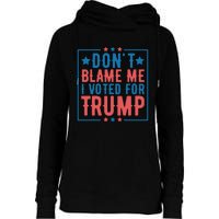 DonT Blame Me I Voted For Trump Graphic Womens Funnel Neck Pullover Hood