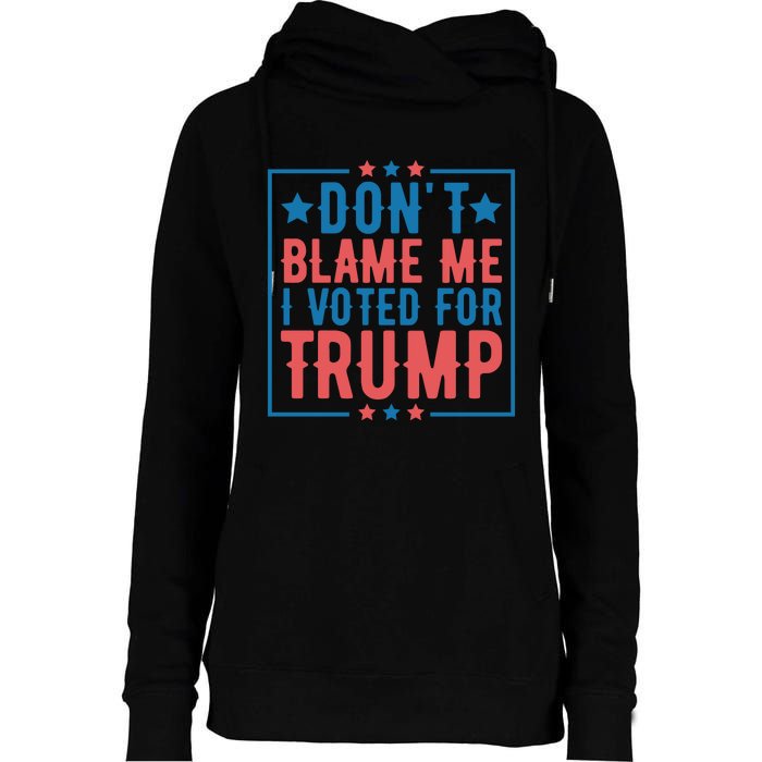 DonT Blame Me I Voted For Trump Graphic Womens Funnel Neck Pullover Hood