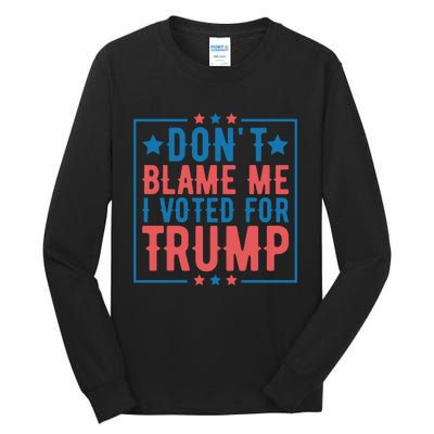 DonT Blame Me I Voted For Trump Graphic Tall Long Sleeve T-Shirt