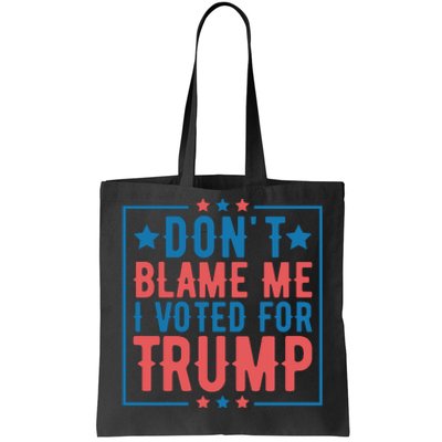 DonT Blame Me I Voted For Trump Graphic Tote Bag