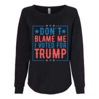 DonT Blame Me I Voted For Trump Graphic Womens California Wash Sweatshirt