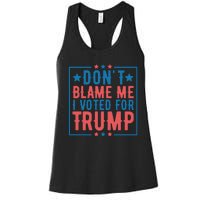 DonT Blame Me I Voted For Trump Graphic Women's Racerback Tank