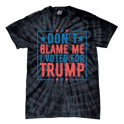 DonT Blame Me I Voted For Trump Graphic Tie-Dye T-Shirt