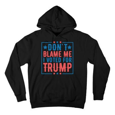 DonT Blame Me I Voted For Trump Graphic Tall Hoodie