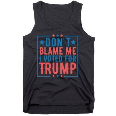 DonT Blame Me I Voted For Trump Graphic Tank Top