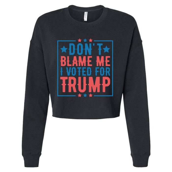 DonT Blame Me I Voted For Trump Graphic Cropped Pullover Crew