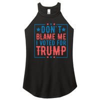 DonT Blame Me I Voted For Trump Graphic Women's Perfect Tri Rocker Tank