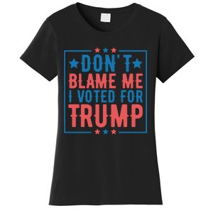 DonT Blame Me I Voted For Trump Graphic Women's T-Shirt