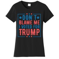 DonT Blame Me I Voted For Trump Graphic Women's T-Shirt