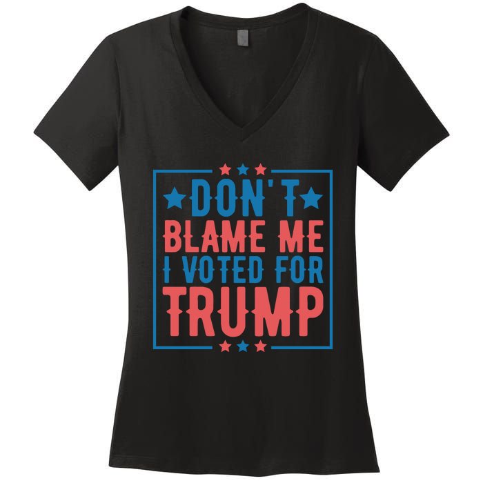 DonT Blame Me I Voted For Trump Graphic Women's V-Neck T-Shirt