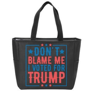 DonT Blame Me I Voted For Trump Graphic Zip Tote Bag