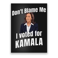 DonT Blame Me I Voted For Kamala Pro Harris For President Poster