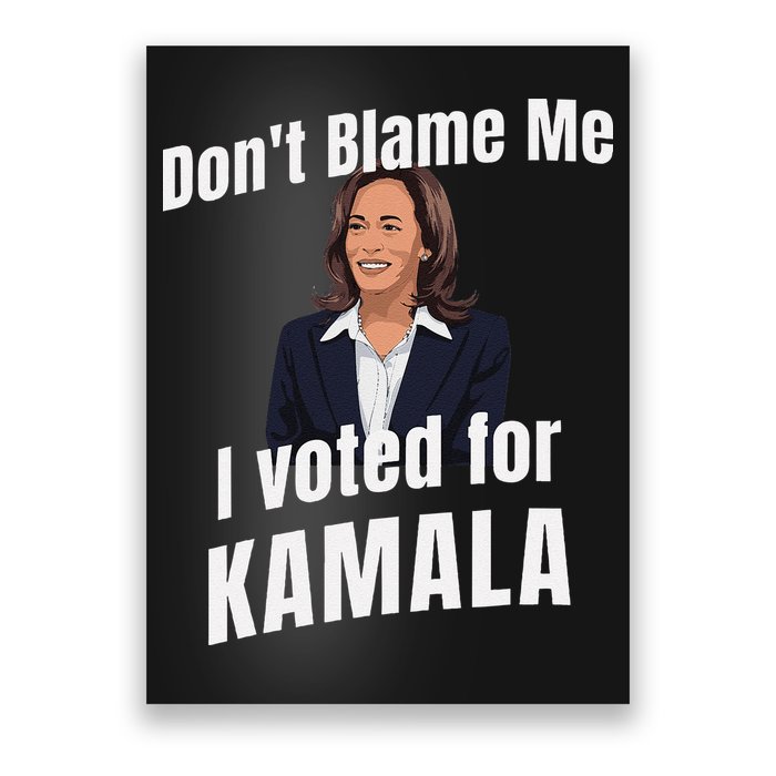 DonT Blame Me I Voted For Kamala Pro Harris For President Poster