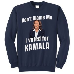 DonT Blame Me I Voted For Kamala Pro Harris For President Sweatshirt