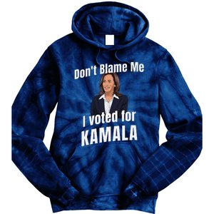 DonT Blame Me I Voted For Kamala Pro Harris For President Tie Dye Hoodie