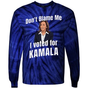 DonT Blame Me I Voted For Kamala Pro Harris For President Tie-Dye Long Sleeve Shirt