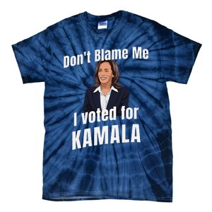 DonT Blame Me I Voted For Kamala Pro Harris For President Tie-Dye T-Shirt