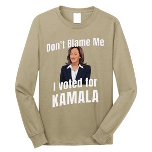 DonT Blame Me I Voted For Kamala Pro Harris For President Long Sleeve Shirt