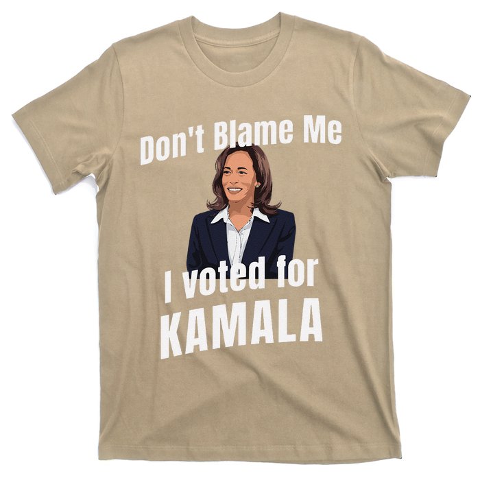 DonT Blame Me I Voted For Kamala Pro Harris For President T-Shirt