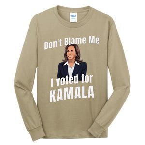 DonT Blame Me I Voted For Kamala Pro Harris For President Tall Long Sleeve T-Shirt