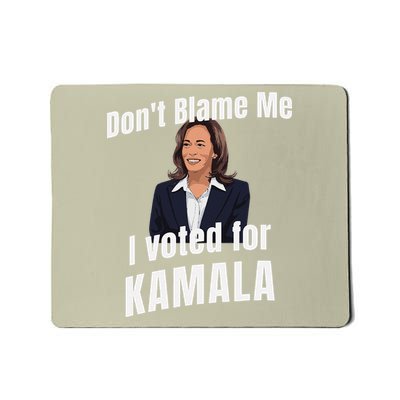 DonT Blame Me I Voted For Kamala Pro Harris For President Mousepad