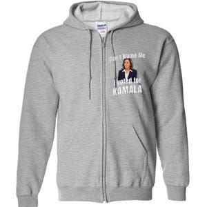 DonT Blame Me I Voted For Kamala Pro Harris For President Full Zip Hoodie