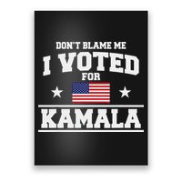 Dont Blame Me I Voted For Kamala Harris Poster