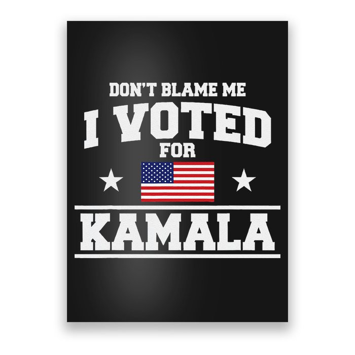 Dont Blame Me I Voted For Kamala Harris Poster