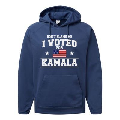 Dont Blame Me I Voted For Kamala Harris Performance Fleece Hoodie