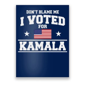 Dont Blame Me I Voted For Kamala Harris Poster